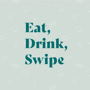 Eat, Drink, Swipe